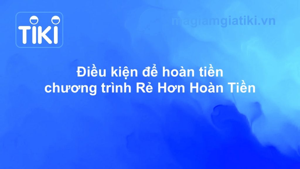 Điều kiện tham gia Rẻ Hơn Hoàn Tiền Tiki