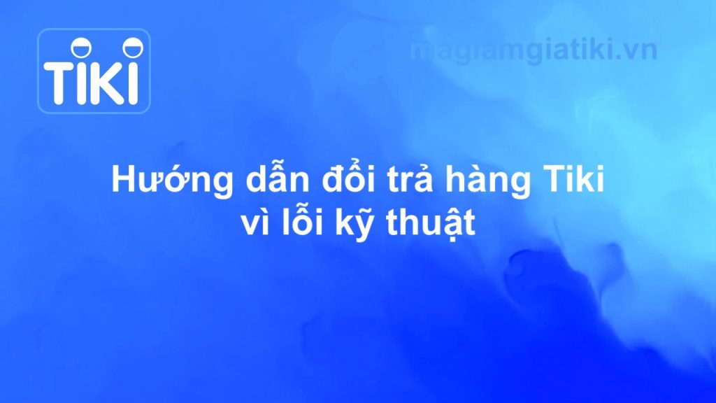 Đổi trả hàng Tiki do lỗi kỹ thuật