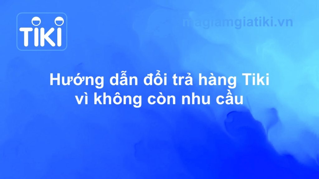 Đổi trả hàng Tiki do nhu cầu