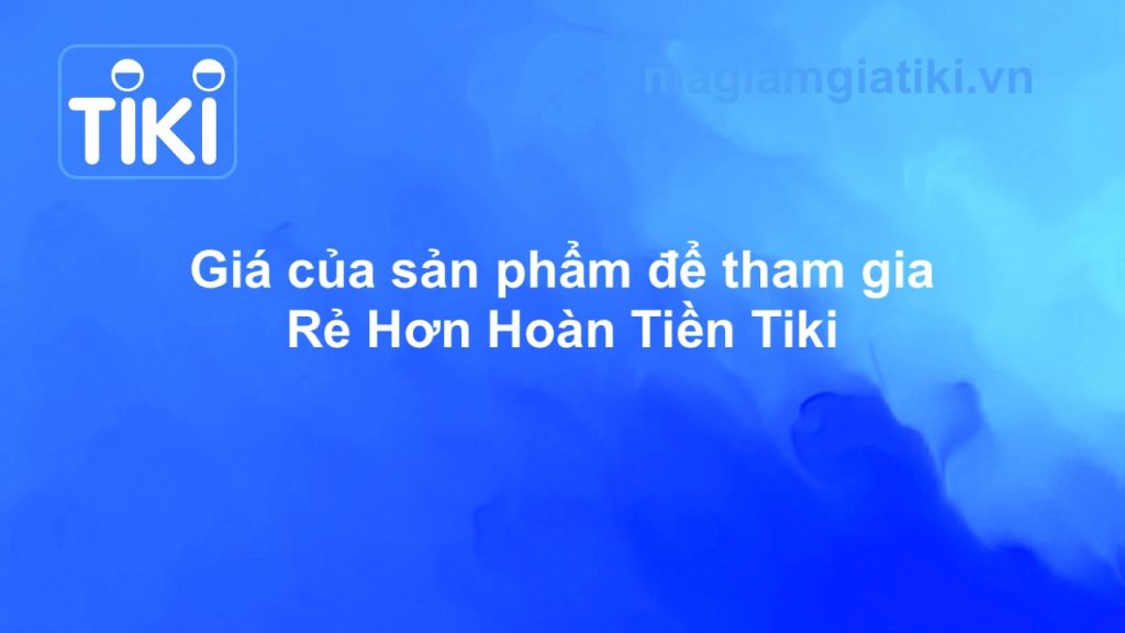 Giá sản phẩm Rẻ Hơn Hoàn Tiền Tiki