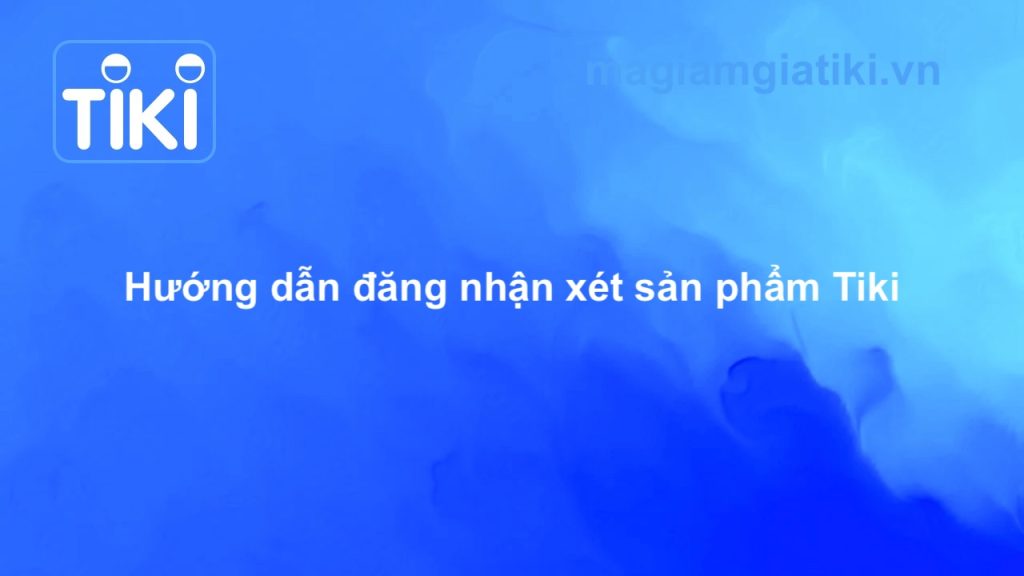 Hướng dẫn đăng nhận xét Tiki.vn