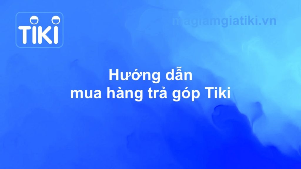 Hướng dẫn mua hàng trả góp Tiki