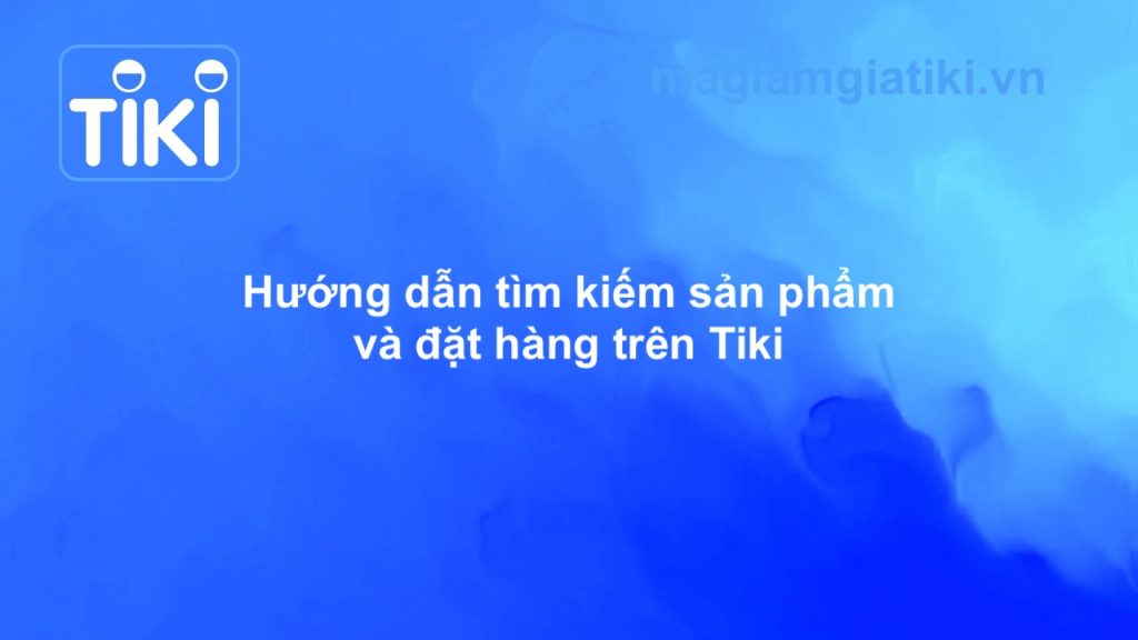 Hướng dẫn tìm kiếm và đặt hàng Tiki