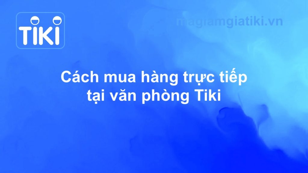 Mua hàng trực tiếp tại Tiki được không