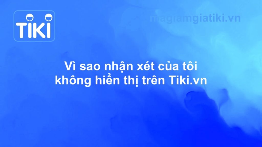 Nhận xét của tôi không hiển thị trên Tiki