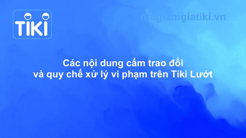 Nội dung cấm trao đổi và cơ chế xử lý vi phạm trên Tiki Lướt