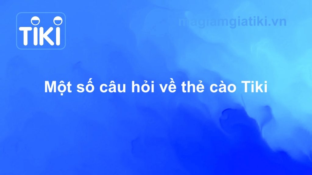 Một số câu hỏi khi mua thẻ cào trên Tiki