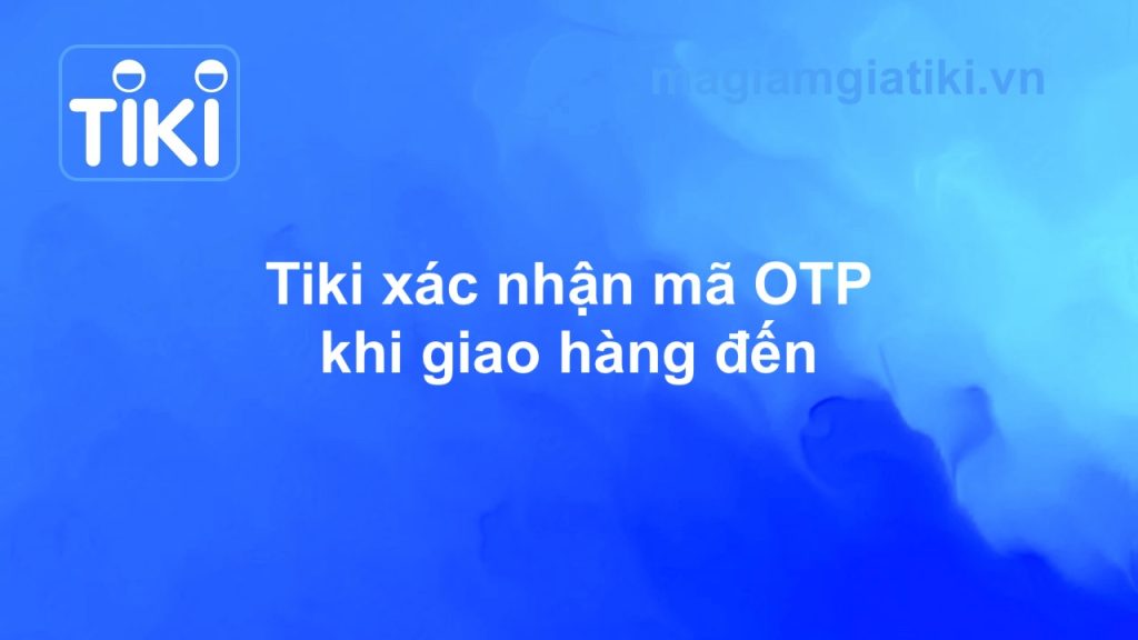 Xác nhận OTP khi giao hàng Tiki