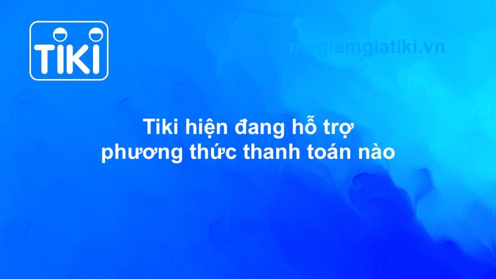 Các phương thức thanh toán Tiki