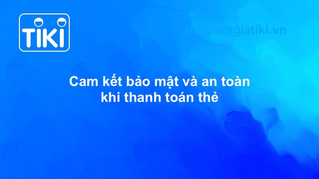 Cam kết bảo mật và an toàn thanh toán thẻ Tiki