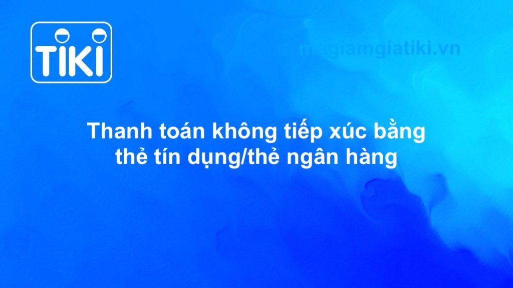 Hướng dẫn thanh toán không tiếp xúc Tiki